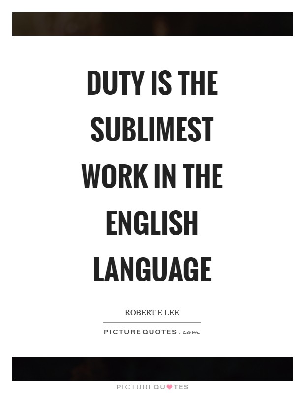 Duty is the sublimest work in the English language Picture Quote #1