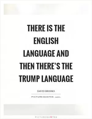 There is the English language and then there’s the Trump language Picture Quote #1