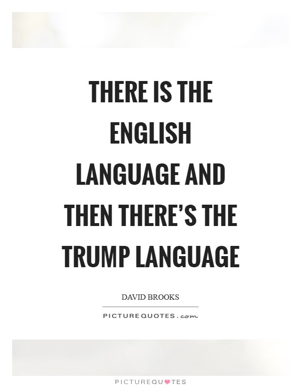 There is the English language and then there's the Trump language Picture Quote #1