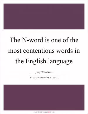 The N-word is one of the most contentious words in the English language Picture Quote #1