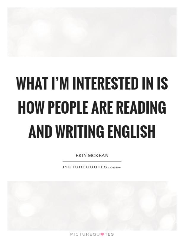 What I'm interested in is how people are reading and writing English Picture Quote #1
