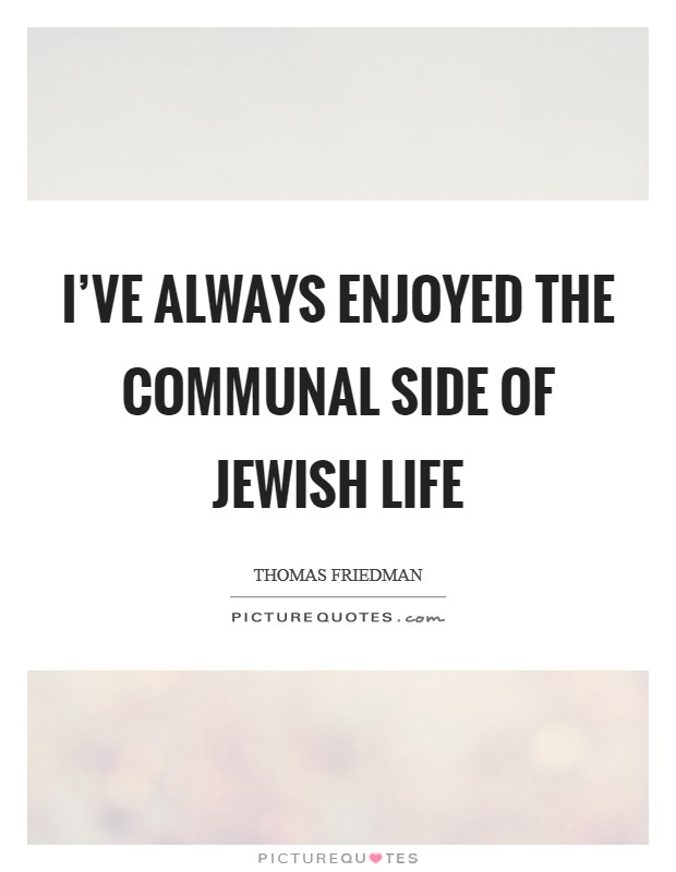 I've always enjoyed the communal side of Jewish life Picture Quote #1