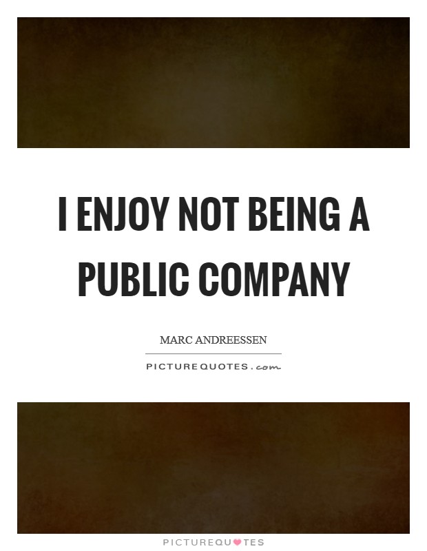 I enjoy not being a public company Picture Quote #1