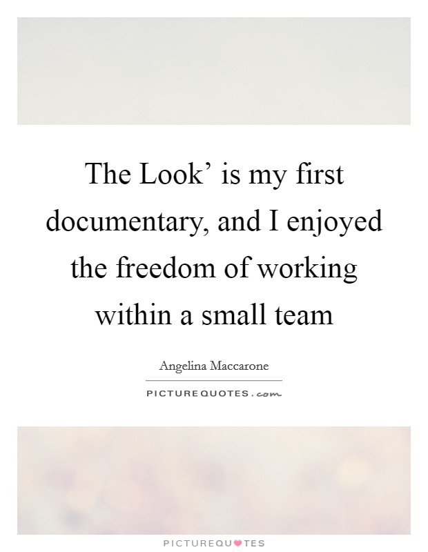 The Look' is my first documentary, and I enjoyed the freedom of working within a small team Picture Quote #1