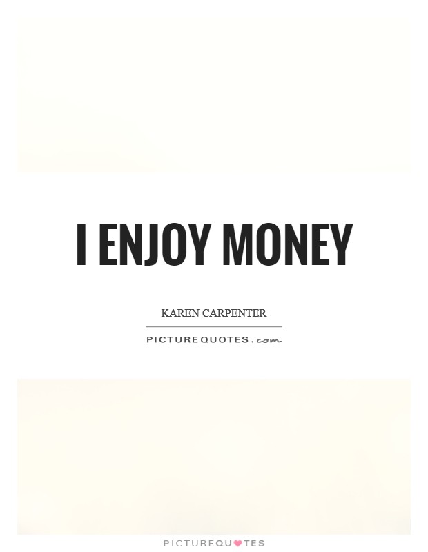 I enjoy money Picture Quote #1