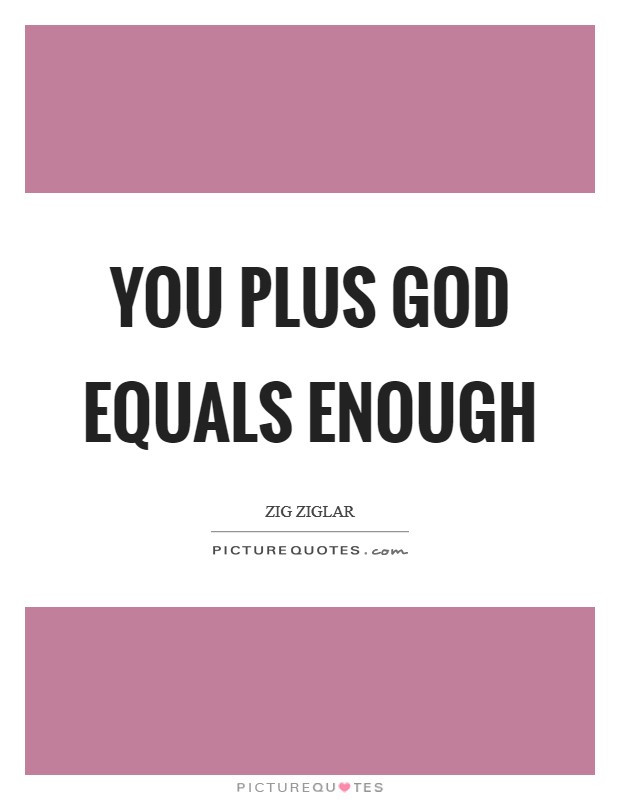 You plus God equals enough Picture Quote #1