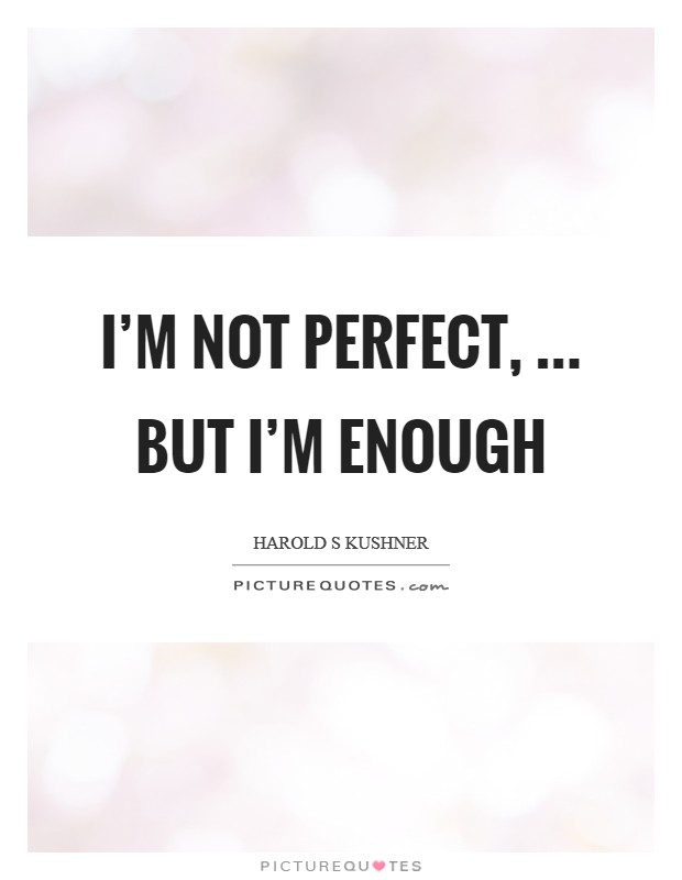I'm not perfect, ... But I'm enough Picture Quote #1