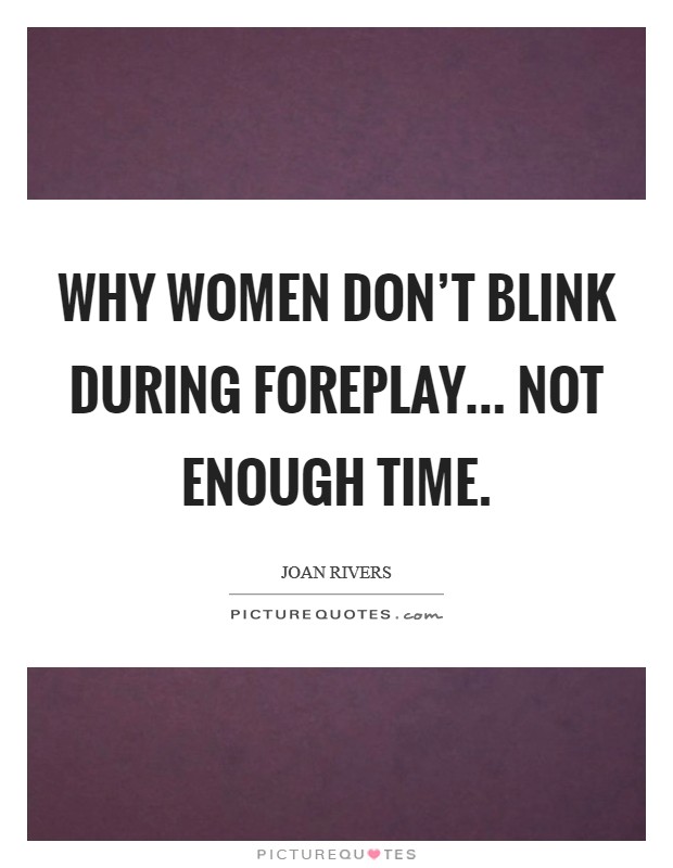Why women don't blink during foreplay... not enough time. Picture Quote #1