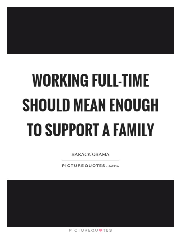 Working full-time should mean enough to support a family Picture Quote #1