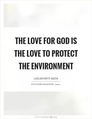 The love for God is the love to protect the environment Picture Quote #1