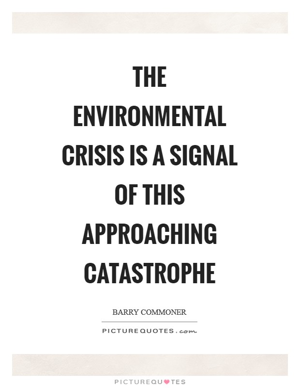 The environmental crisis is a signal of this approaching catastrophe Picture Quote #1