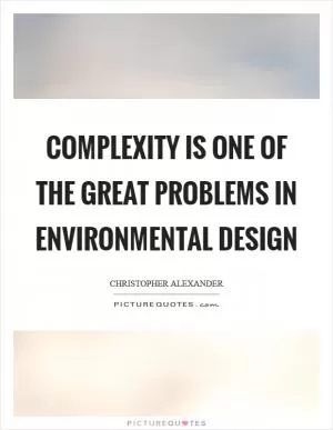 Complexity is one of the great problems in environmental design Picture Quote #1