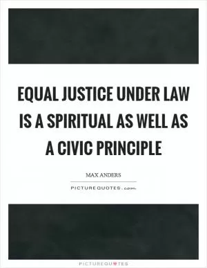 Equal justice under law is a spiritual as well as a civic principle Picture Quote #1