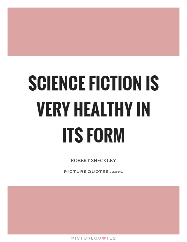 Science fiction is very healthy in its form Picture Quote #1