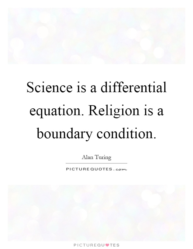 Science is a differential equation. Religion is a boundary condition Picture Quote #1