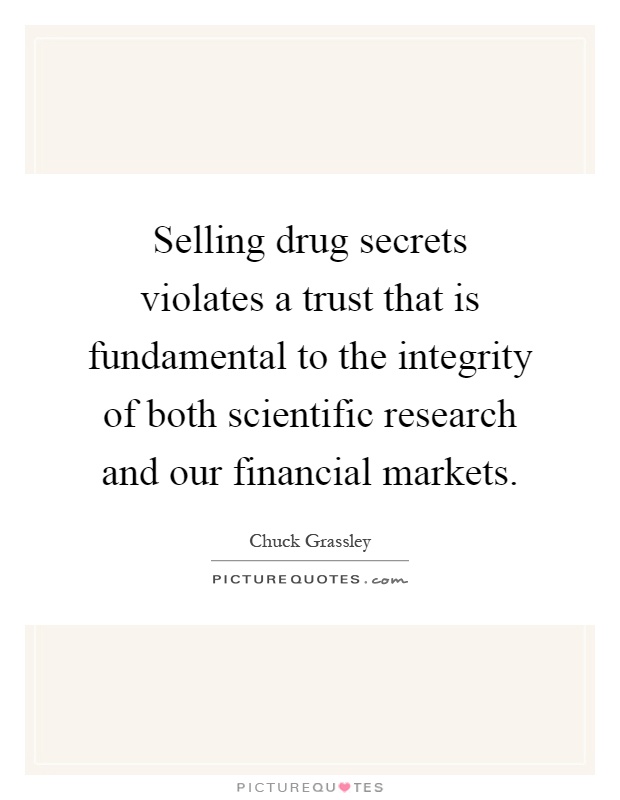Selling drug secrets violates a trust that is fundamental to the integrity of both scientific research and our financial markets Picture Quote #1