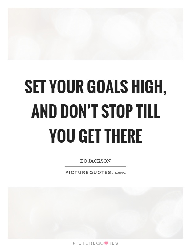 Set your goals high, and don't stop till you get there Picture Quote #1