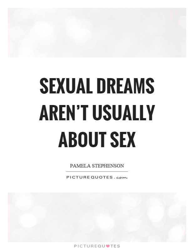 Sexual dreams aren't usually about sex Picture Quote #1