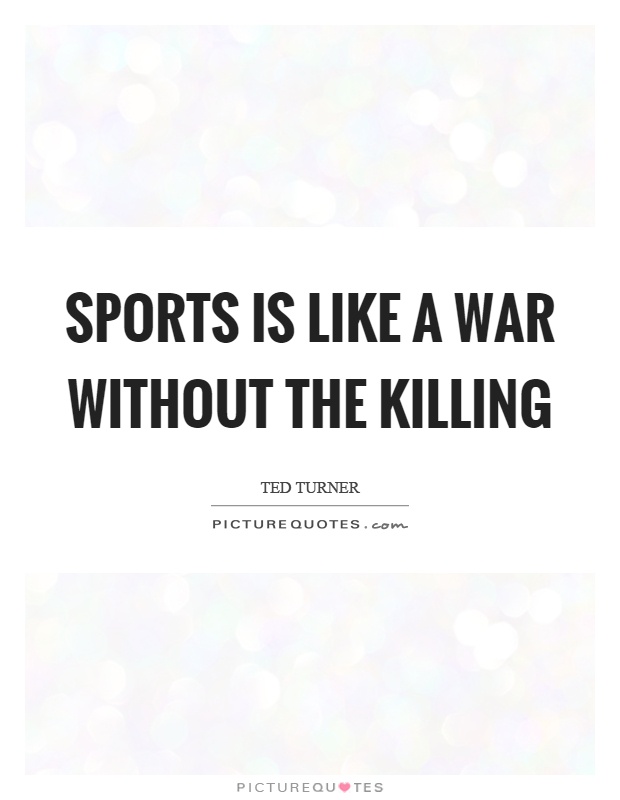 Sports is like a war without the killing Picture Quote #1