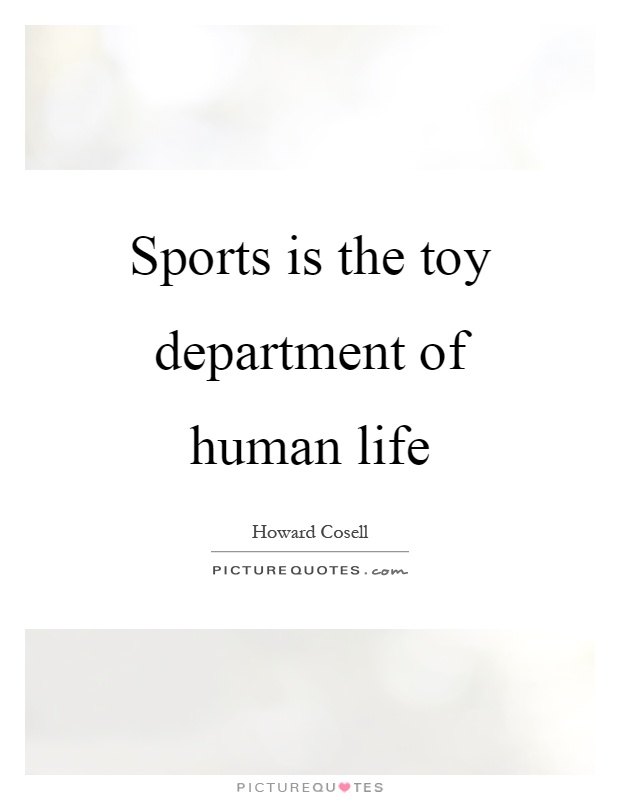 Sports is the toy department of human life Picture Quote #1
