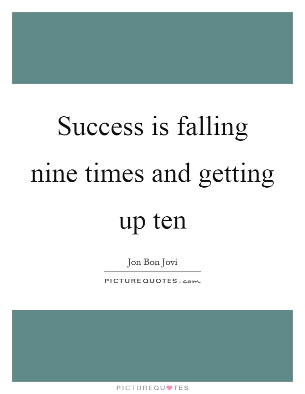 Success is falling nine times and getting up ten Picture Quote #1