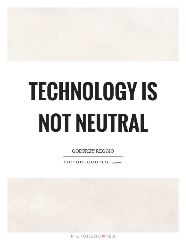 Technology is not neutral Picture Quote #1