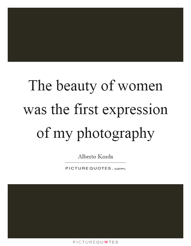 The beauty of women was the first expression of my photography Picture Quote #1