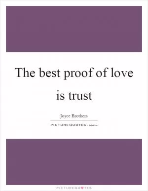 The best proof of love is trust Picture Quote #1