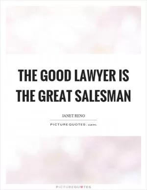 The good lawyer is the great salesman Picture Quote #1