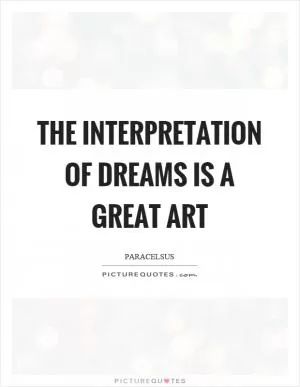 The interpretation of dreams is a great art Picture Quote #1