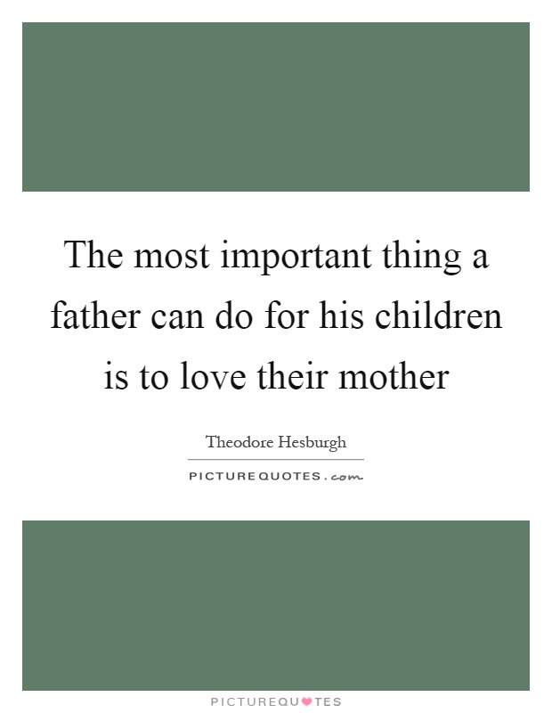 The most important thing a father can do for his children is to love their mother Picture Quote #1
