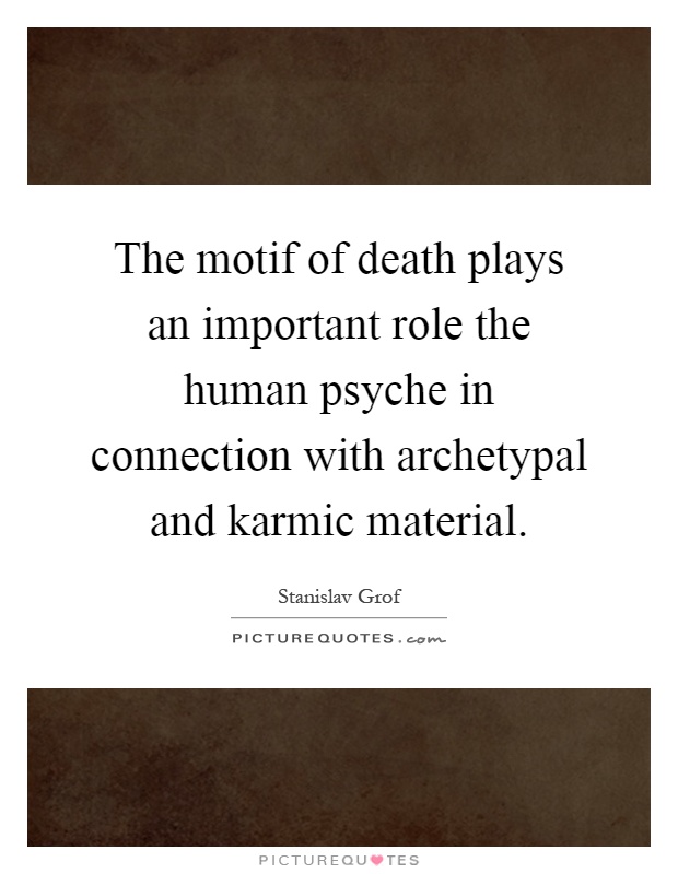 The motif of death plays an important role the human psyche in connection with archetypal and karmic material Picture Quote #1