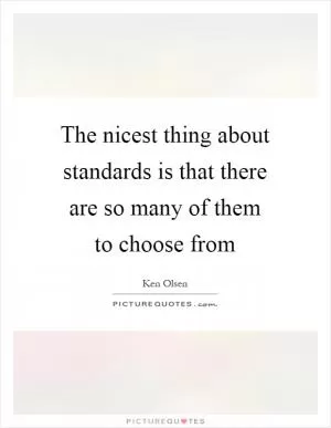 The nicest thing about standards is that there are so many of them to choose from Picture Quote #1