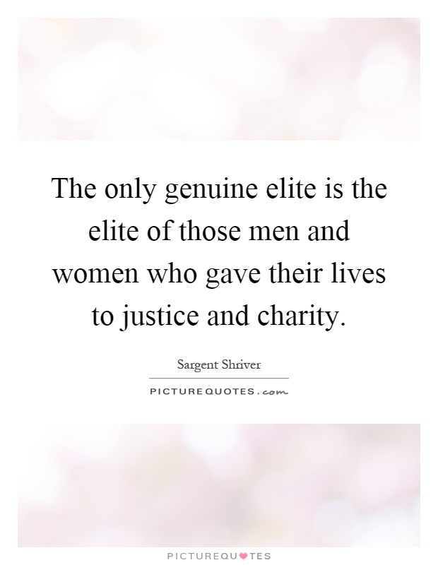 The only genuine elite is the elite of those men and women who gave their lives to justice and charity Picture Quote #1