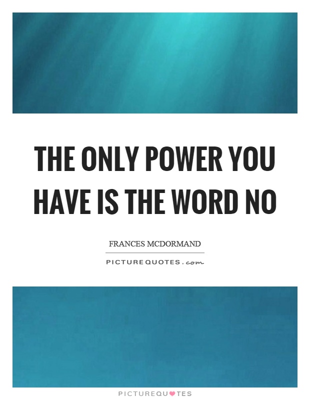 The only power you have is the word no Picture Quote #1