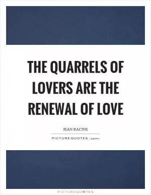 The quarrels of lovers are the renewal of love Picture Quote #1