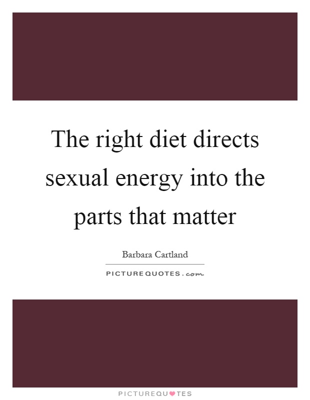 The right diet directs sexual energy into the parts that matter Picture Quote #1