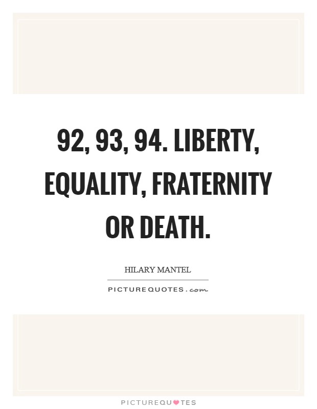 92,  93,  94. Liberty, Equality, Fraternity or Death. Picture Quote #1
