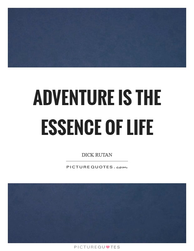 Adventure is the essence of life Picture Quote #1