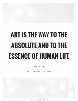 Art is the way to the absolute and to the essence of human life Picture Quote #1