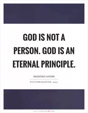 God is not a person. God is an eternal principle Picture Quote #1