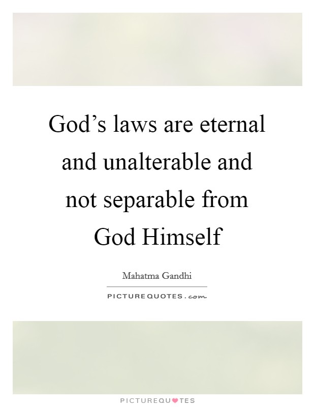 God's laws are eternal and unalterable and not separable from God Himself Picture Quote #1