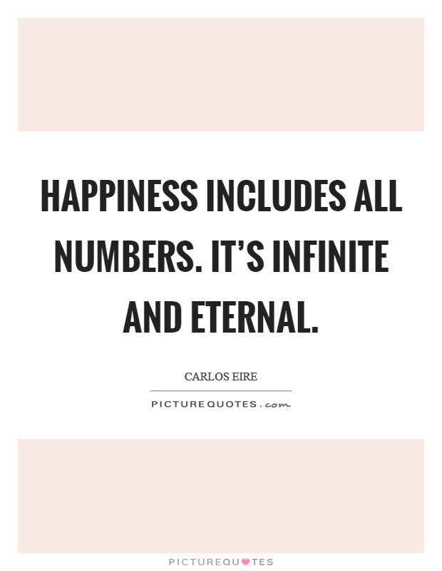 Happiness includes all numbers. It's infinite and eternal. Picture Quote #1