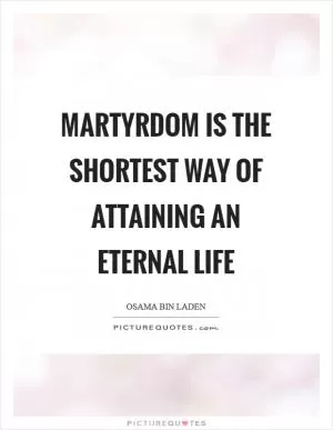Martyrdom is the shortest way of attaining an eternal life Picture Quote #1