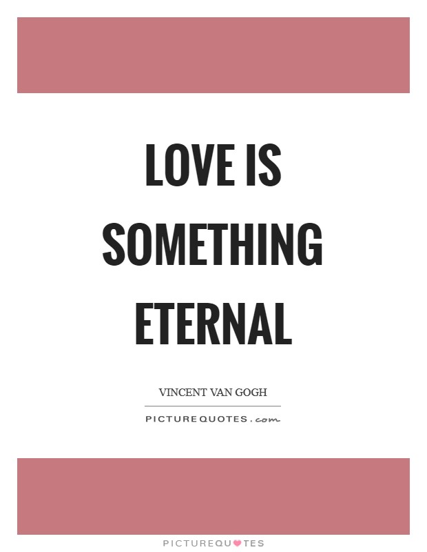 Love is something eternal Picture Quote #1
