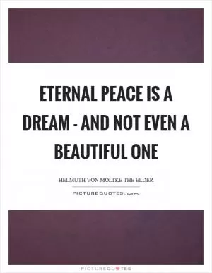 Eternal peace is a dream - and not even a beautiful one Picture Quote #1