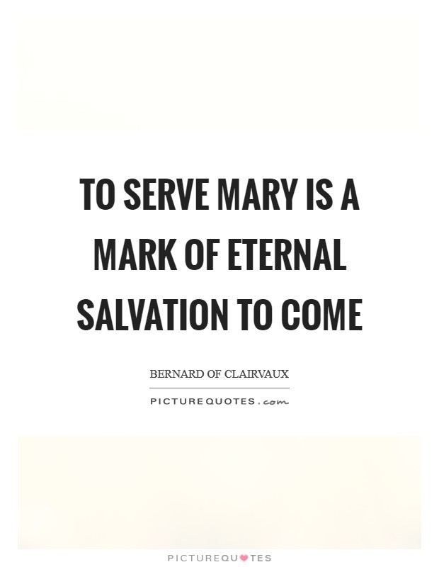 To serve Mary is a mark of eternal salvation to come Picture Quote #1