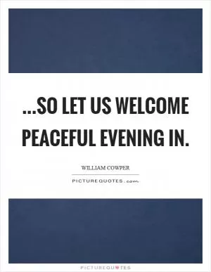 ...So let us welcome peaceful evening in Picture Quote #1