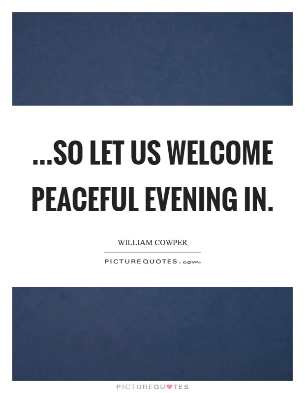 ...So let us welcome peaceful evening in. Picture Quote #1