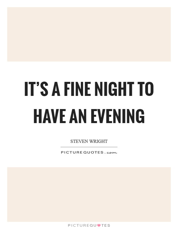 It's a fine night to have an evening Picture Quote #1